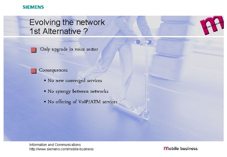 Evolving the network 1 st Alternative ? Only upgrade in voice sector Consequences: •