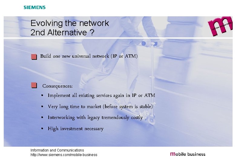Evolving the network 2 nd Alternative ? Build one new universal network (IP or
