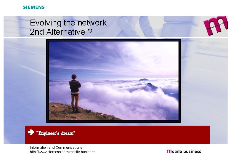 Evolving the network 2 nd Alternative ? “Engineer’s dream” Information and Communications http: //www.