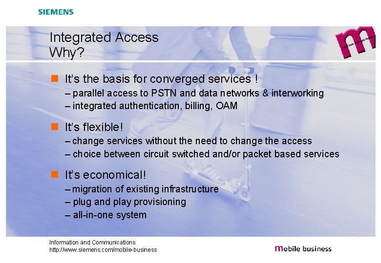 Integrated Access Why? n It’s the basis for converged services ! – parallel access