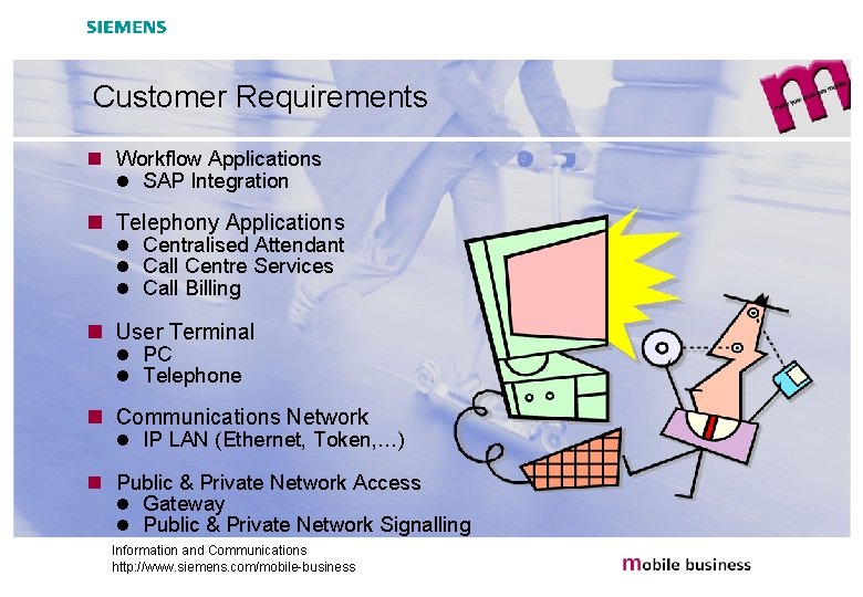 Customer Requirements n Workflow Applications l SAP Integration n Telephony Applications l Centralised Attendant