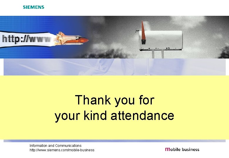 Thank you for your kind attendance Information and Communications http: //www. siemens. com/mobile-business 
