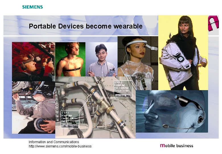 Portable Devices become wearable Information and Communications http: //www. siemens. com/mobile-business 