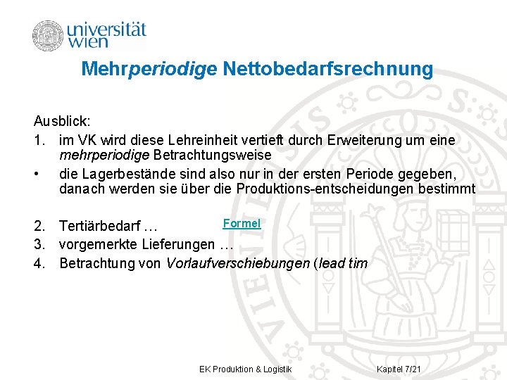 Mehrperiodige Nettobedarfsrechnung Ausblick: 1. im VK wird diese Lehreinheit vertieft durch Erweiterung um eine