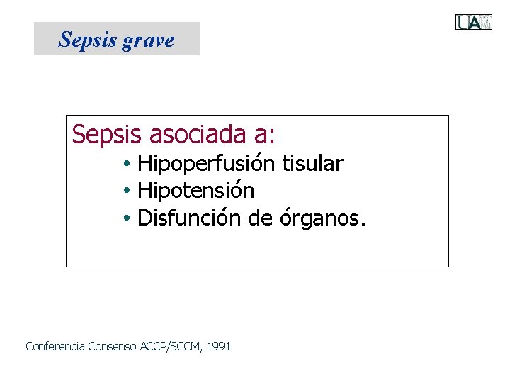 Sepsis grave Sepsis asociada a: • Hipoperfusión tisular • Hipotensión • Disfunción de órganos.