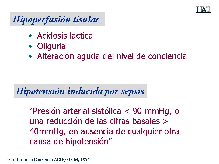 Hipoperfusión tisular: • Acidosis láctica • Oliguria • Alteración aguda del nivel de conciencia