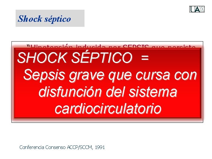 Shock séptico • “Hipotensión inducida por SEPSIS que persiste, al menos una hora, a