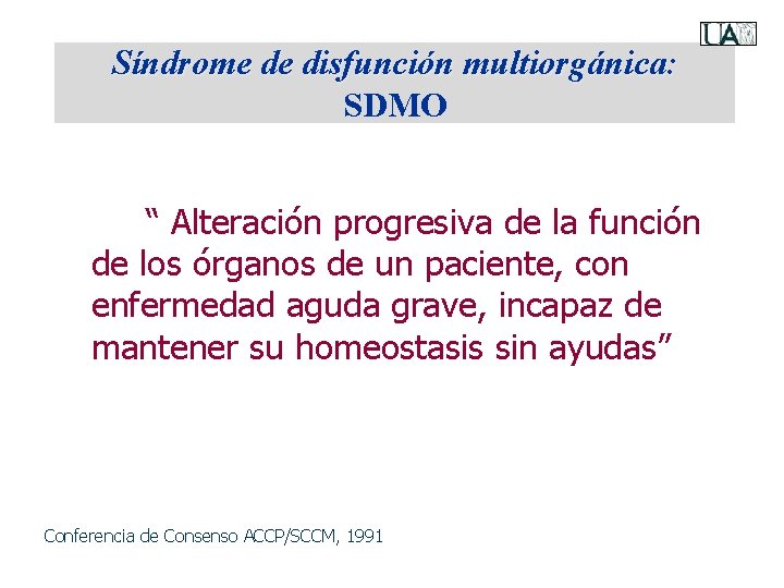 Síndrome de disfunción multiorgánica: SDMO “ Alteración progresiva de la función de los órganos