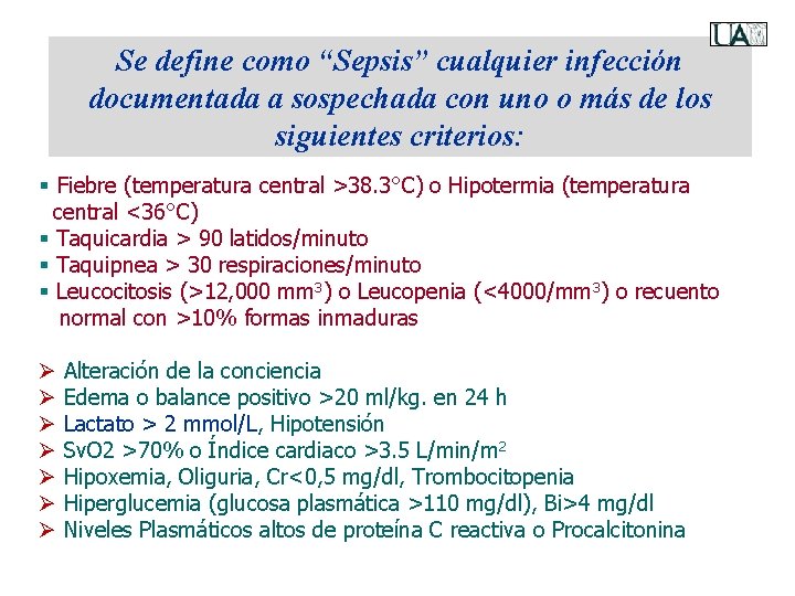 Se define como “Sepsis” cualquier infección documentada a sospechada con uno o más de