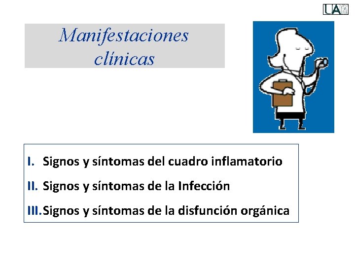 Manifestaciones clínicas I. Signos y síntomas del cuadro inflamatorio II. Signos y síntomas de