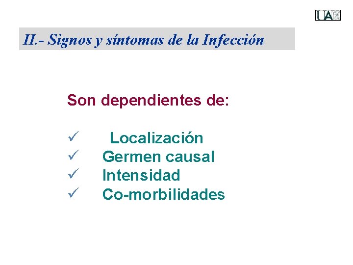 II. - Signos y síntomas de la Infección Son dependientes de: ü ü Localización