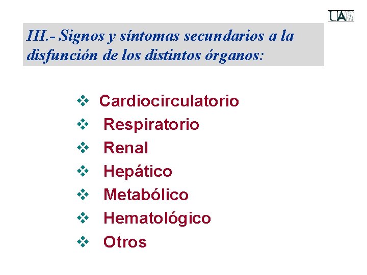 III. - Signos y síntomas secundarios a la disfunción de los distintos órganos: v