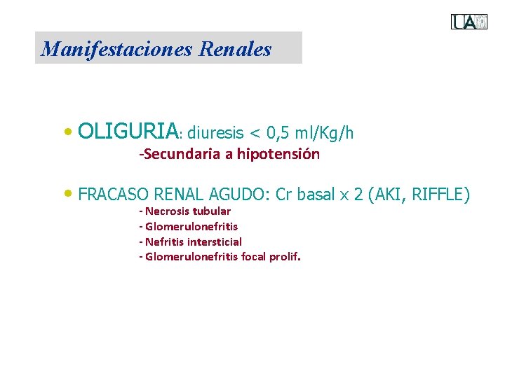 Manifestaciones Renales • OLIGURIA: diuresis < 0, 5 ml/Kg/h -Secundaria a hipotensión • FRACASO