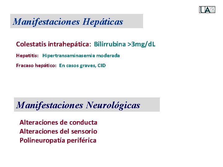 Manifestaciones Hepáticas Colestatis intrahepática: Bilirrubina >3 mg/d. L Hepatitis: Hipertransaminasemia moderada Fracaso hepático: En