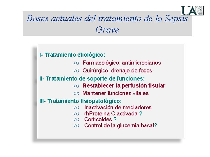 Bases actuales del tratamiento de la Sepsis Grave I- Tratamiento etiológico: Farmacológico: antimicrobianos Quirúrgico: