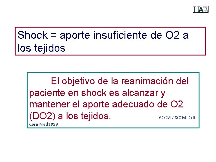 Shock = aporte insuficiente de O 2 a los tejidos El objetivo de la