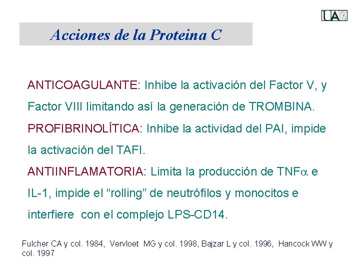 Acciones de la Proteina C ANTICOAGULANTE: Inhibe la activación del Factor V, y Factor