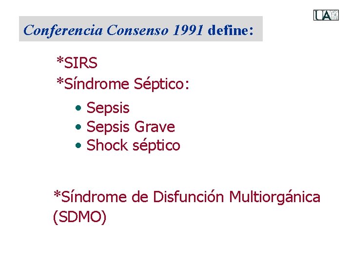 Conferencia Consenso 1991 define: *SIRS *Síndrome Séptico: • Sepsis Grave • Shock séptico *Síndrome