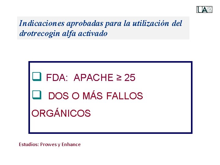 Indicaciones aprobadas para la utilización del drotrecogin alfa activado q FDA: APACHE ≥ 25