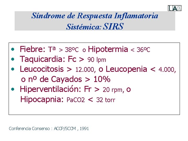 Síndrome de Respuesta Inflamatoria Sistémica: SIRS • Fiebre: Tª > 38ºC o Hipotermia <