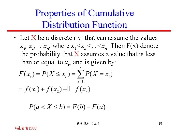 Properties of Cumulative Distribution Function • Let X be a discrete r. v. that