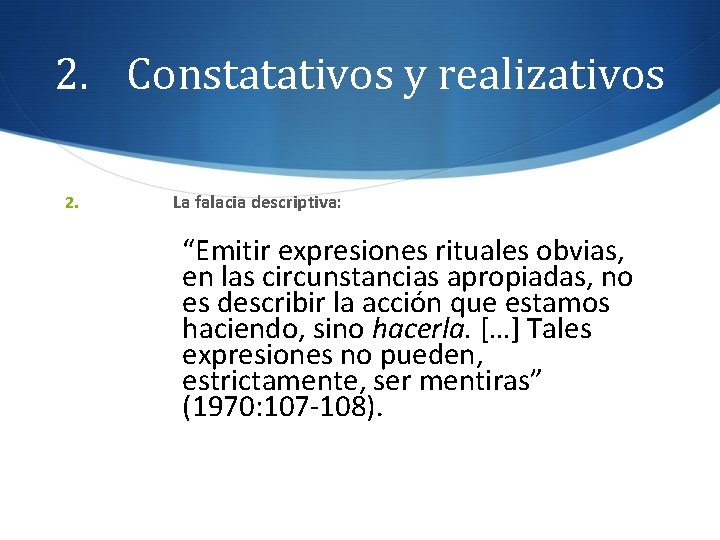 2. Constatativos y realizativos 2. La falacia descriptiva: “Emitir expresiones rituales obvias, en las