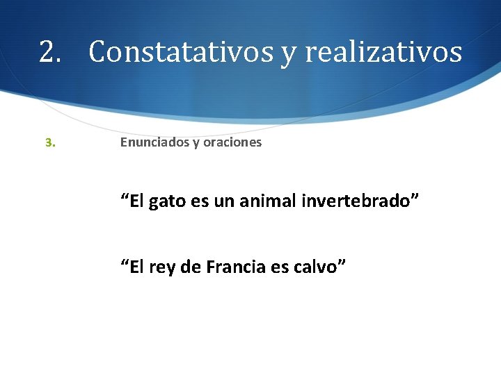 2. Constatativos y realizativos 3. Enunciados y oraciones “El gato es un animal invertebrado”