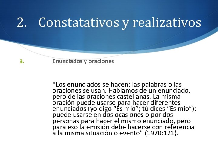 2. Constatativos y realizativos 3. Enunciados y oraciones “Los enunciados se hacen; las palabras