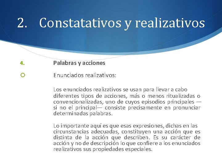 2. Constatativos y realizativos 4. Palabras y acciones Enunciados realizativos: Los enunciados realizativos se