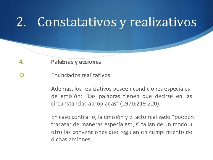 2. Constatativos y realizativos 4. Palabras y acciones Enunciados realizativos: Además, los realizativos poseen