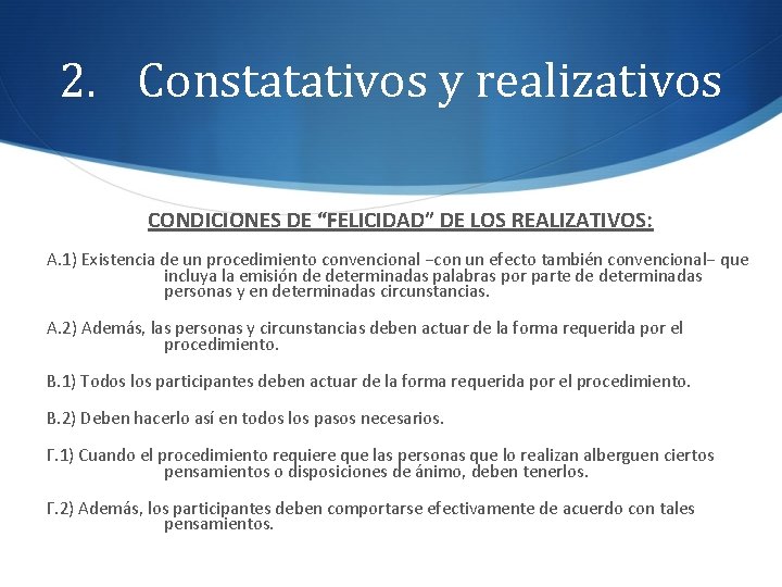 2. Constatativos y realizativos CONDICIONES DE “FELICIDAD” DE LOS REALIZATIVOS: A. 1) Existencia de
