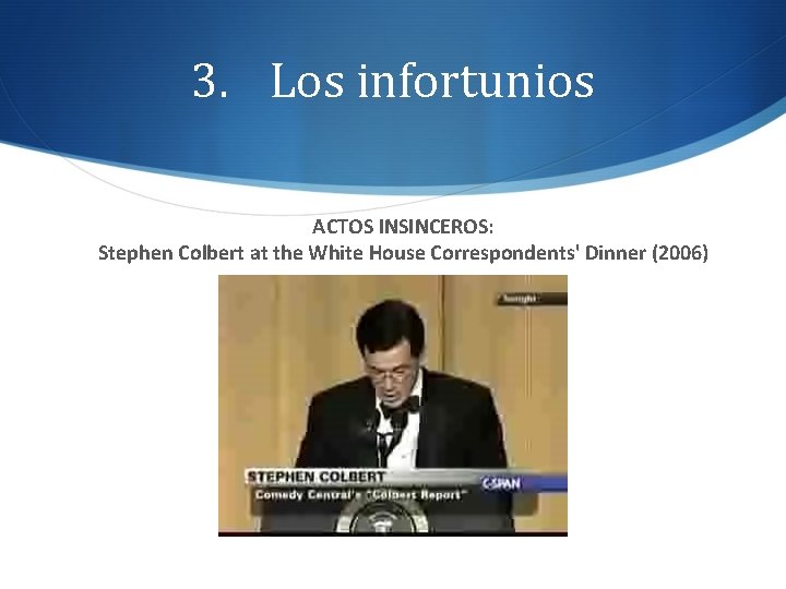 3. Los infortunios ACTOS INSINCEROS: Stephen Colbert at the White House Correspondents' Dinner (2006)