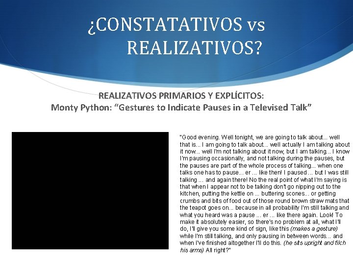 ¿CONSTATATIVOS vs REALIZATIVOS? REALIZATIVOS PRIMARIOS Y EXPLÍCITOS: Monty Python: “Gestures to Indicate Pauses in