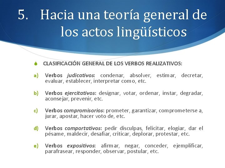 5. Hacia una teoría general de los actos lingüísticos S CLASIFICACIÓN GENERAL DE LOS
