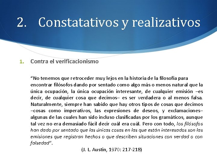 2. Constatativos y realizativos 1. Contra el verificacionismo “No tenemos que retroceder muy lejos