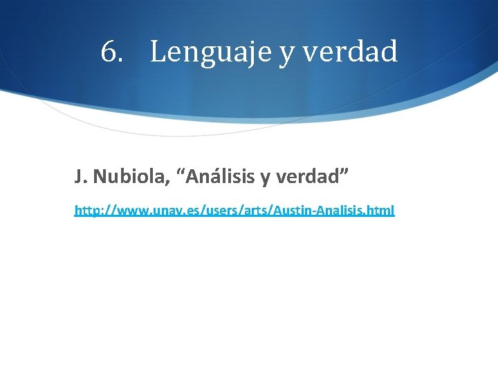 6. Lenguaje y verdad J. Nubiola, “Análisis y verdad” http: //www. unav. es/users/arts/Austin-Analisis. html