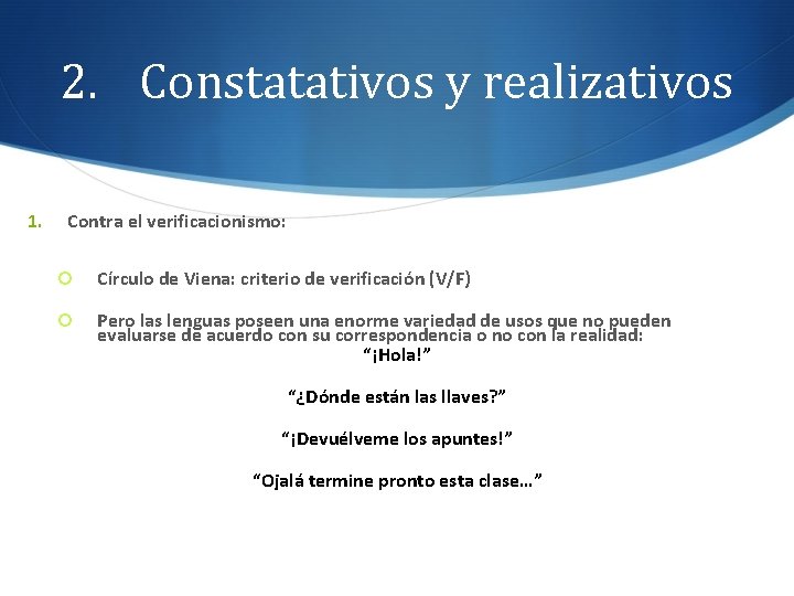 2. Constatativos y realizativos 1. Contra el verificacionismo: Círculo de Viena: criterio de verificación