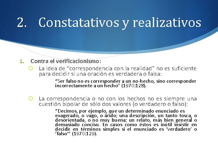 2. Constatativos y realizativos 1. Contra el verificacionismo: La idea de “correspondencia con la