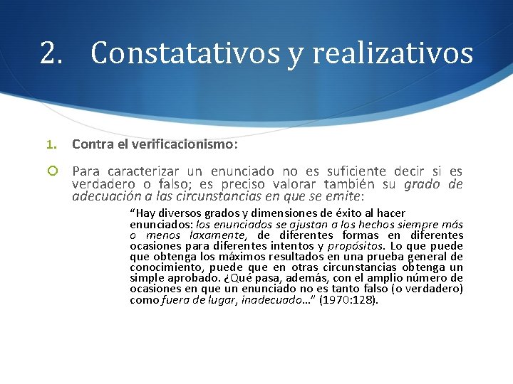 2. Constatativos y realizativos 1. Contra el verificacionismo: Para caracterizar un enunciado no es