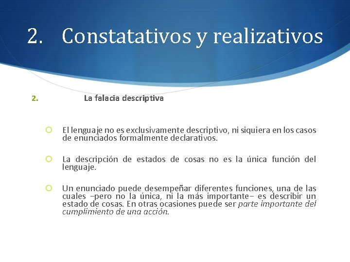 2. Constatativos y realizativos La falacia descriptiva 2. El lenguaje no es exclusivamente descriptivo,