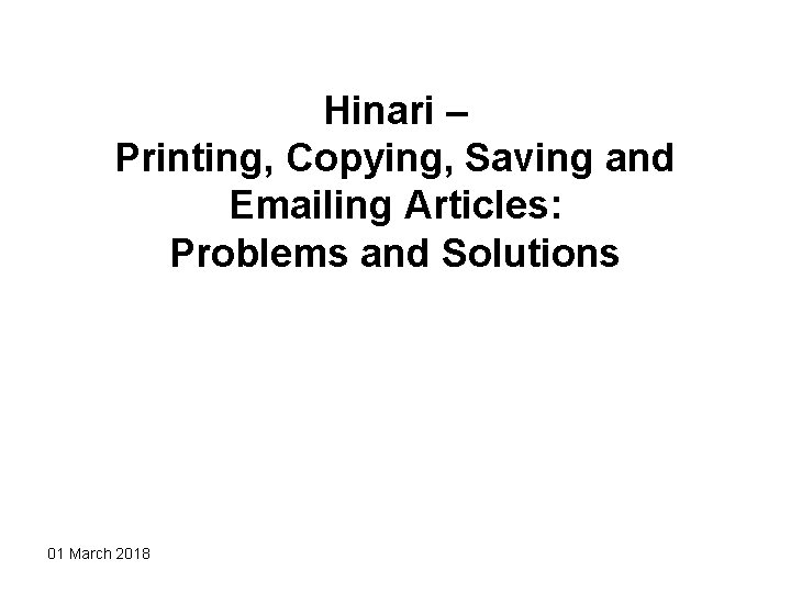 Hinari – Printing, Copying, Saving and Emailing Articles: Problems and Solutions 01 March 2018 Hinari – Printing, Copying, Saving and Emailing Articles: Problems and Solutions 01 March 2018