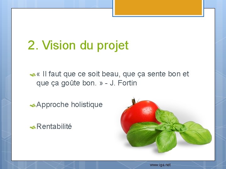 2. Vision du projet « Il faut que ce soit beau, que ça sente