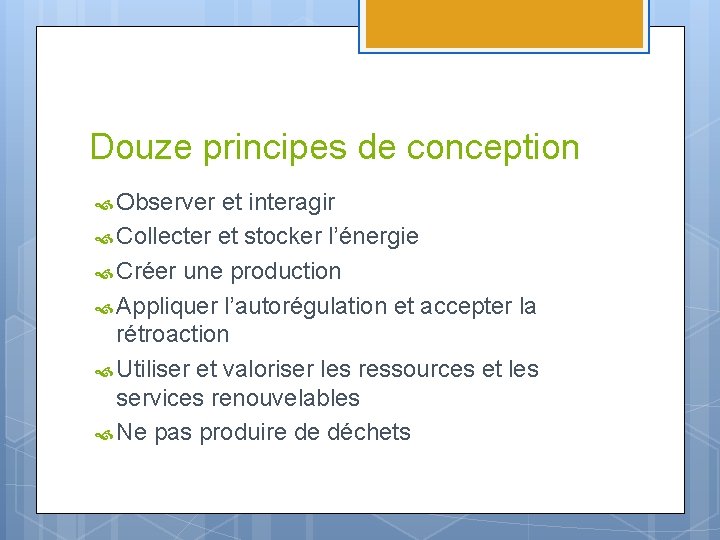 Douze principes de conception Observer et interagir Collecter et stocker l’énergie Créer une production