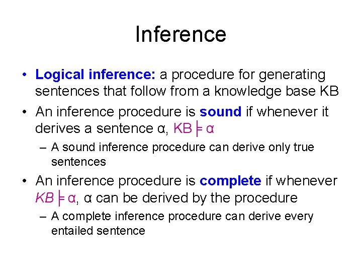 Inference • Logical inference: a procedure for generating sentences that follow from a knowledge Inference • Logical inference: a procedure for generating sentences that follow from a knowledge