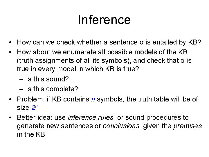 Inference • How can we check whether a sentence α is entailed by KB? Inference • How can we check whether a sentence α is entailed by KB?