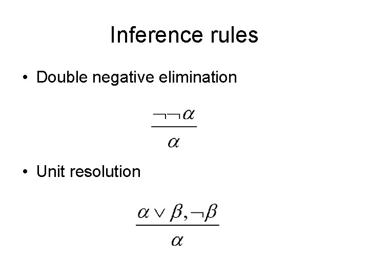 Inference rules • Double negative elimination • Unit resolution Inference rules • Double negative elimination • Unit resolution