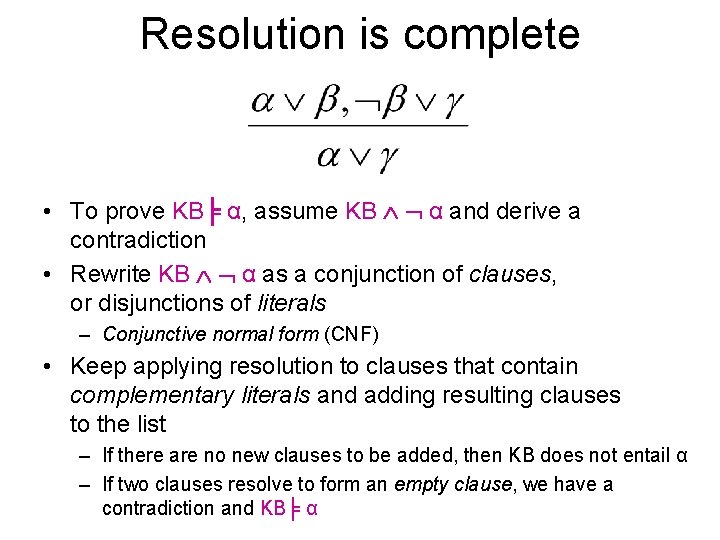 Resolution is complete • To prove KB╞ α, assume KB α and derive a Resolution is complete • To prove KB╞ α, assume KB α and derive a