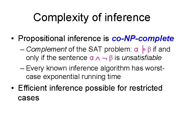 Complexity of inference • Propositional inference is co-NP-complete – Complement of the SAT problem: Complexity of inference • Propositional inference is co-NP-complete – Complement of the SAT problem: