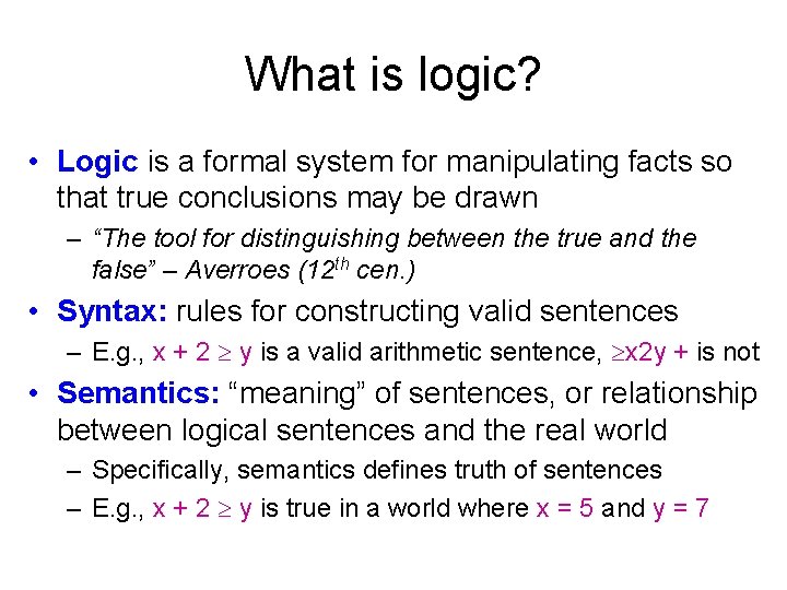 What is logic? • Logic is a formal system for manipulating facts so that What is logic? • Logic is a formal system for manipulating facts so that