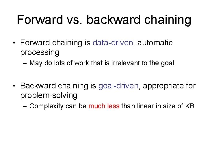 Forward vs. backward chaining • Forward chaining is data-driven, automatic processing – May do Forward vs. backward chaining • Forward chaining is data-driven, automatic processing – May do